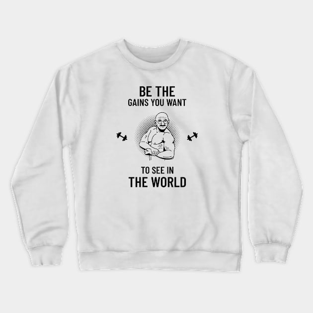 Be the gains you want to see in the world Crewneck Sweatshirt by American VIP